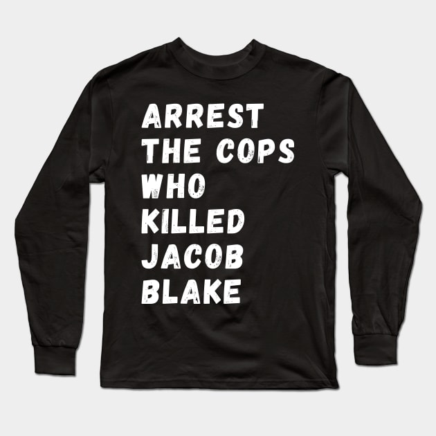 Arrest The Cops Who Killed Jacob Blake Long Sleeve T-Shirt by Giftadism